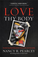 Love Thy Body : Answering Hard Questions about Life and Sexuality-9780801075971