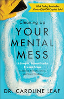 Cleaning Up Your Mental Mess - 5 Simple, Scientifically Proven Steps to Reduce Anxiety, Stress, and Toxic Thinking-9780801093456