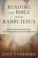Reading the Bible with Rabbi Jesus : How a Jewish Perspective Can Transform Your Understanding-9780801093968