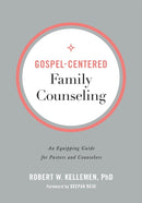 Gospel–Centered Family Counseling – An Equipping Guide for Pastors and Counselors