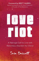 Love Riot - A Teenage Call to Live with Relentless Abandon for Christ-9780801094408