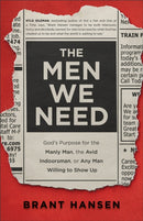 The Men We Need - God`s Purpose for the Manly Man, the Avid Indoorsman, or Any Man Willing to Show Up-9780801094521