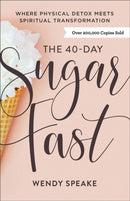 The 40-Day Sugar Fast - Where Physical Detox Meets Spiritual Transformation-9780801094576