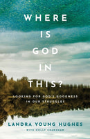 Where Is God in This? - Looking for God`s Goodness in Our Struggles-9780801094842