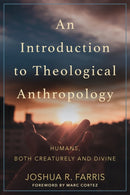 An Introduction to Theological Anthropology : Humans, Both Creaturely and Divine-9780801096884