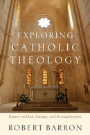 Exploring Catholic Theology - Essays on God, Liturgy, and Evangelization-9780801097508