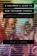 A Beginner's Guide to New Testament Studies : Understanding Key Debates-9780801097577