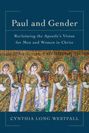 Paul and Gender - Reclaiming the Apostle`s Vision for Men and Women in Christ-9780801097942