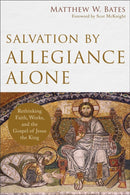 Salvation by Allegiance Alone - Rethinking Faith, Works, and the Gospel of Jesus the King-9780801097973