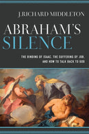 Abraham`s Silence - The Binding of Isaac, the Suffering of Job, and How to Talk Back to God-9780801098017