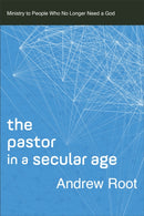 The Pastor in a Secular Age : Ministry to People Who No Longer Need a God-9780801098475