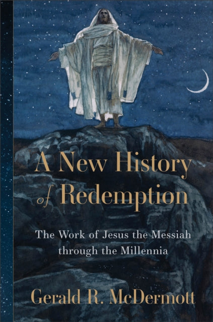A New History of Redemption : The Work of Jesus the Messiah through the Millennia-9780801098543