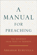 A Manual for Preaching - The Journey from Text to Sermon-9780801098635