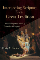 Interpreting Scripture with the Great Tradition - Recovering the Genius of Premodern Exegesis-9780801098727