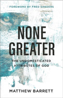 None Greater : The Undomesticated Attributes of God-9780801098741