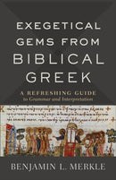 Exegetical Gems from Biblical Greek : A Refreshing Guide to Grammar and Interpretation-9780801098772
