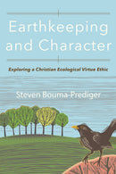 Earthkeeping and Character : Exploring a Christian Ecological Virtue Ethic-9780801098840