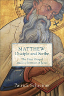 Matthew, Disciple and Scribe : The First Gospel and Its Portrait of Jesus-9780801099489