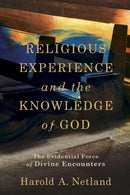 Religious Experience and the Knowledge of God - The Evidential Force of Divine Encounters-9780801099649