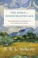 The Bible in a Disenchanted Age – The Enduring Possibility of Christian Faith