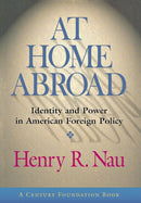 At Home Abroad : Identity and Power in American Foreign Policy-9780801439315