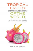 Tropical Fruits and Other Edible Plants of the World : An Illustrated Guide-9780801454172