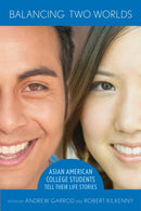 Balancing Two Worlds : Asian American College Students Tell Their Life Stories-9780801473845