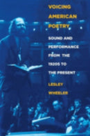 Voicing American Poetry : Sound and Performance from the 1920s to the Present-9780801474422