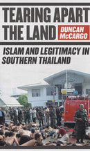 Tearing Apart the Land : Islam and Legitimacy in Southern Thailand-9780801474996