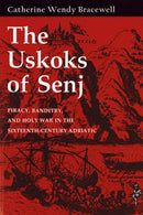 The Uskoks of Senj : Piracy, Banditry, and Holy War in the Sixteenth-Century Adriatic-9780801477096