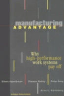 Manufacturing Advantage : Why High Performance Work Systems Pay Off-9780801486555