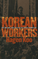 Korean Workers : The Culture and Politics of Class Formation-9780801486968