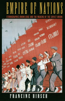 Empire of Nations : Ethnographic Knowledge and the Making of the Soviet Union-9780801489082