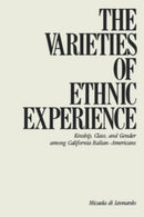 The Varieties of Ethnic Experience : Kinship, Class, and Gender Among California Italian-Americans-9780801492785