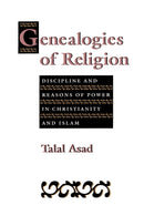 Genealogies of Religion : Discipline and Reasons of Power in Christianity and Islam-9780801846328