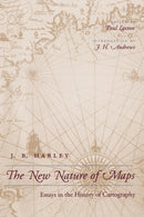 The New Nature of Maps : Essays in the History of Cartography-9780801870903