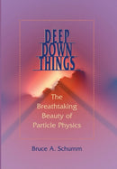 Deep Down Things : The Breathtaking Beauty of Particle Physics-9780801879715