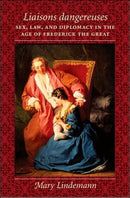 Liaisons dangereuses : Sex, Law, and Diplomacy in the Age of Frederick the Great-9780801883170