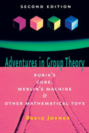 Adventures in Group Theory : Rubik's Cube, Merlin's Machine, and Other Mathematical Toys-9780801890130
