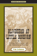 Bloodshed at Little Bighorn : Sitting Bull, Custer, and the Destinies of Nations-9780801895012