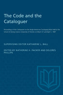 The Code and the Cataloguer : Proceedings of the Colloquium on the Anglo-American Cataloging Rules Held at the School of Library Science University of Toronto on March 31 and April 1, 1967-9780802015839