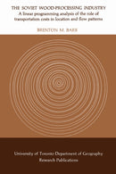 The Soviet Wood-Processing Industry : A Linear Programming Analysis of the Role of Transportation Costs in Location and Flow Patterns-9780802032591
