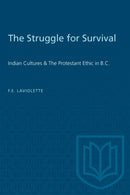 The Struggle for Survival : Indian Cultures & the Protestant Ethic in B.C.-9780802061331