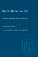 Rural Life in Canada : The Church and the Farm Problem, 1913-9780802061454