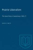 Prairie Liberalism : The Liberal Party in Saskatchewn 1905-71-9780802062901