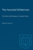 The Haunted Wilderness : The Gothic and Grotesque in Canadian Fiction-9780802062963