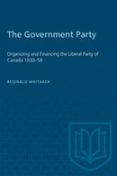 The Government Party : Organizing and Financing the Liberal Party of Canada 1930-58-9780802063205