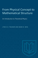 From Physical Concept to Mathematical Structure : An Introduction to Theoretical Physics-9780802064325
