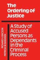 The Ordering of Justice : A Study of Accused Persons As Dependants in the Criminal Process-9780802064639