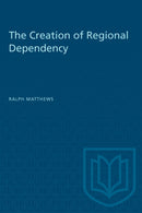 The Creation of Regional Dependency-9780802065100